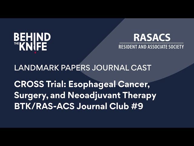 CROSS Trial: Esophageal Cancer, Surgery, and Neoadjuvant Therapy | BTK/RAS-ACS Journal Club #9