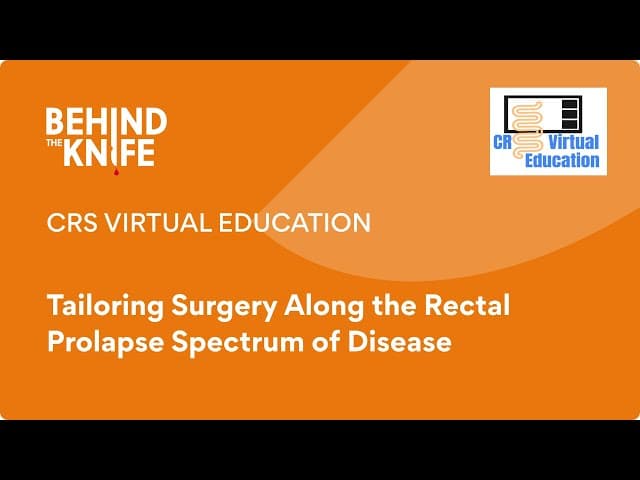 CRS Virtual Education: Tailoring Surgery Along the Rectal Prolapse Spectrum of Disease