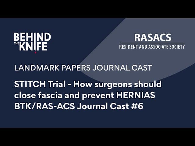STITCH Trial - How surgeons should close fascia and prevent HERNIAS | BTK/RAS-ACS Journal Cast #6