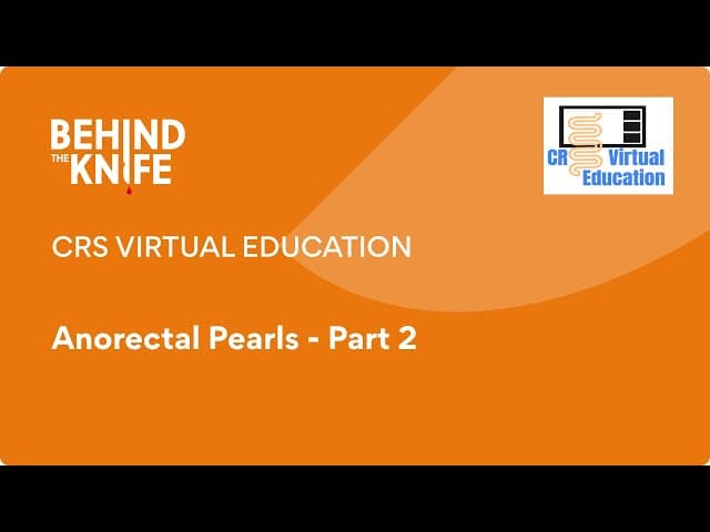 CRS Virtual Education: Anorectal Pearls - Part 2
