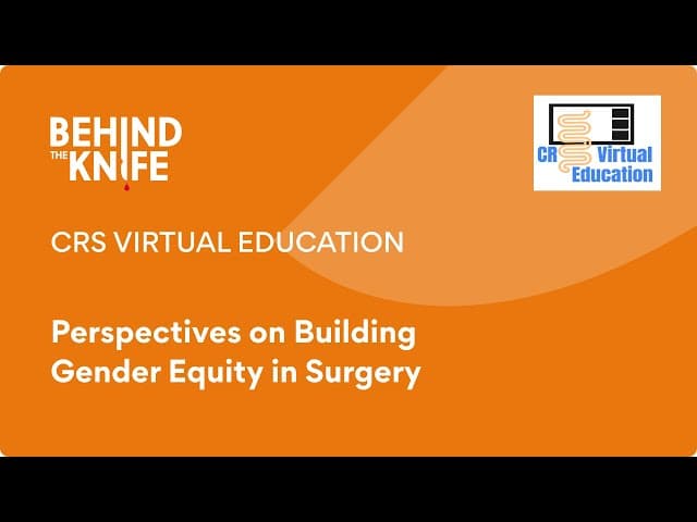 CRS Virtual Education: Perspectives on Building Gender Equity in Surgery