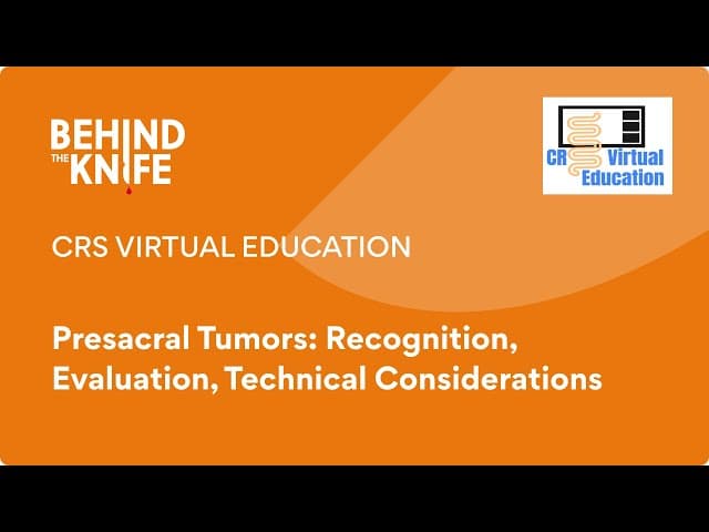 CRS Virtual Education: Presacral Tumors: Recognition, Evaluation, Technical Considerations