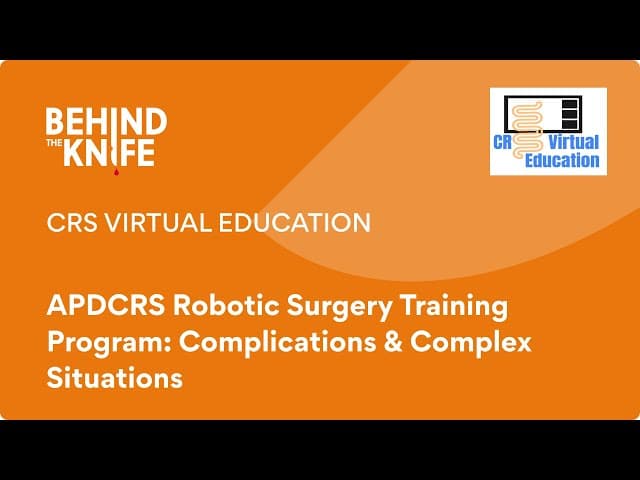 CRS Virtual Education: APDCRS Robotic Surgery Training Program: Complications & Complex Situations