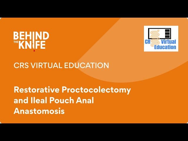 CRS Virtual Education: Restorative Proctocolectomy and Ileal Pouch Anal Anastomosis