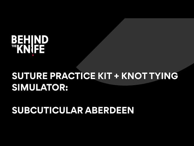 Subcuticular Aberdeen | Behind the Knife Suture Practice Kit + Knot Tying Simulator