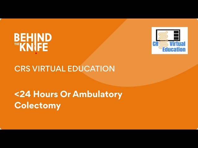 CRS Virtual Education: Less than 24 Hours Or Ambulatory Colectomy