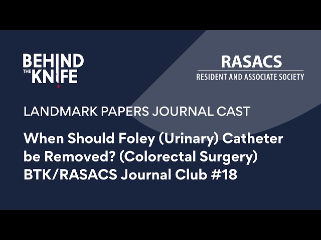 When Should Foley (Urinary) Catheter be Removed? (Colorectal Surgery)  | BTK/RASACS Journal Club #18