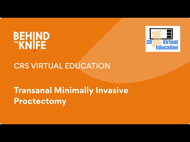 CRS Virtual Education: Transanal Minimally Invasive Proctectomy